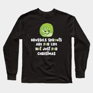 Brussels Sprouts are not just for Christmas Long Sleeve T-Shirt